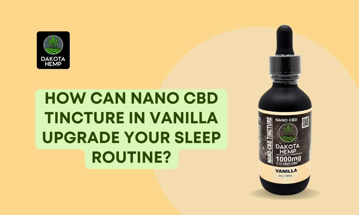 How Can Nano CBD Tincture in Vanilla Upgrade Your Sleep Routine?